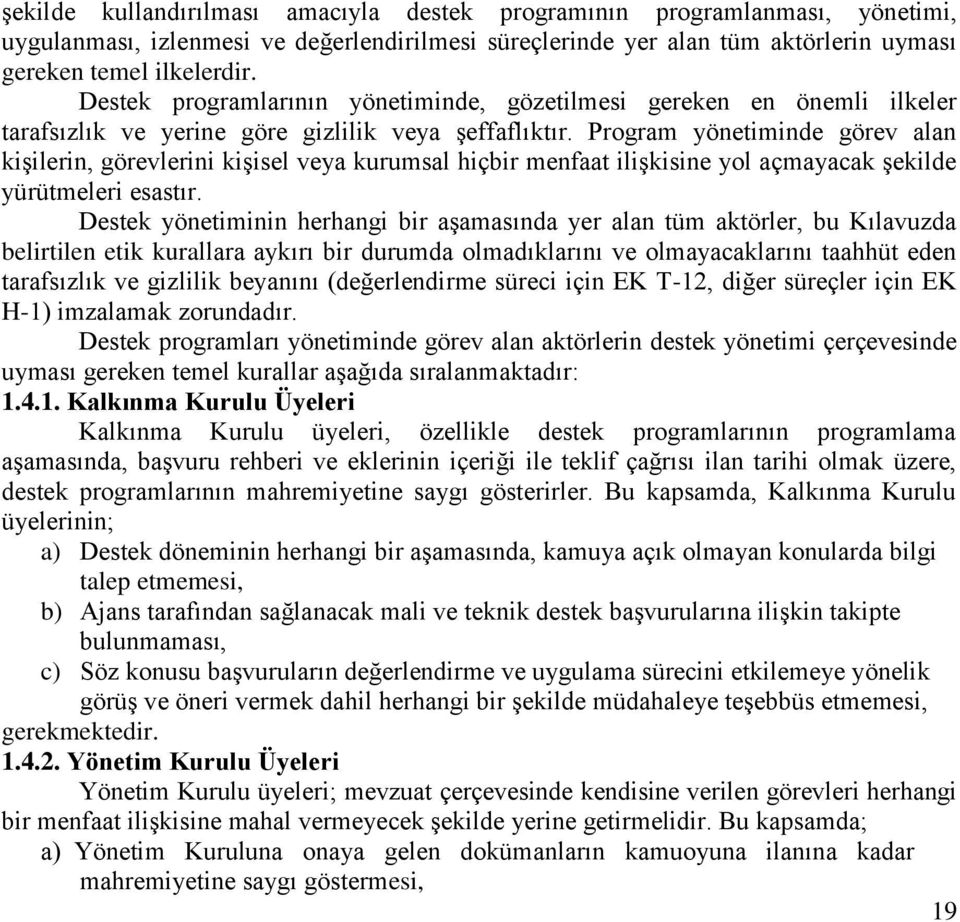 Program yönetiminde görev alan kişilerin, görevlerini kişisel veya kurumsal hiçbir menfaat ilişkisine yol açmayacak şekilde yürütmeleri esastır.