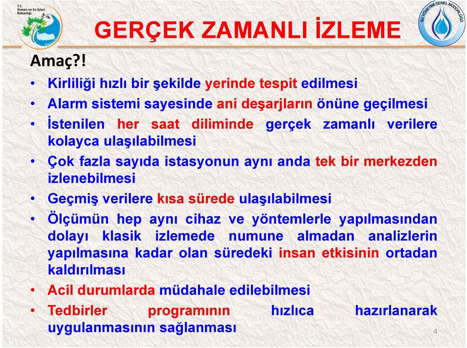 kısa sürede ulaşılabilmesi Ölçümün hep aynı cihaz ve yöntemlerle yapılmasından dolayı klasik izlemede numune almadan analizlerin yapılmasına kadar olan