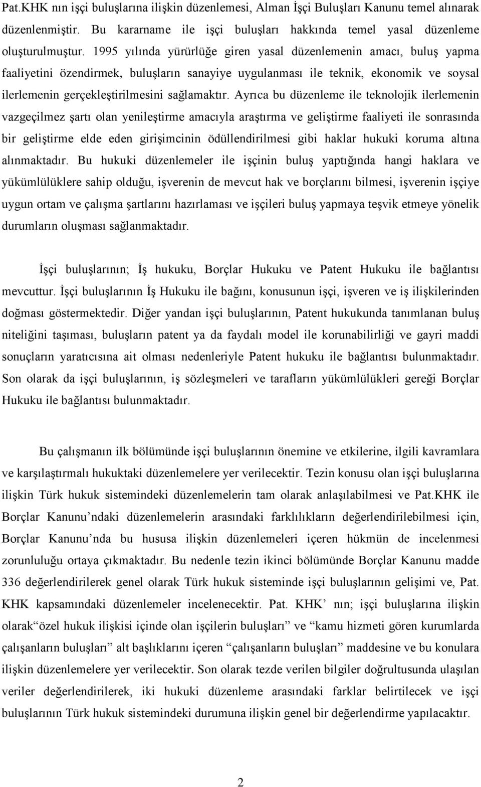 Ayrıca bu düzenleme ile teknolojik ilerlemenin vazgeçilmez şartı olan yenileştirme amacıyla araştırma ve geliştirme faaliyeti ile sonrasında bir geliştirme elde eden girişimcinin ödüllendirilmesi