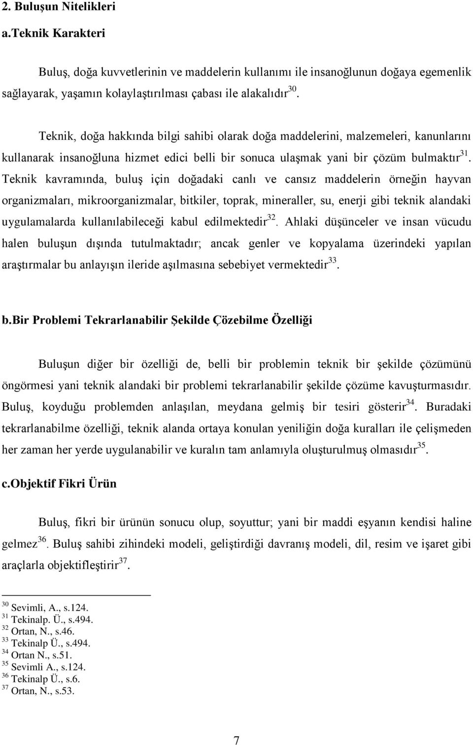 Teknik kavramında, buluş için doğadaki canlı ve cansız maddelerin örneğin hayvan organizmaları, mikroorganizmalar, bitkiler, toprak, mineraller, su, enerji gibi teknik alandaki uygulamalarda