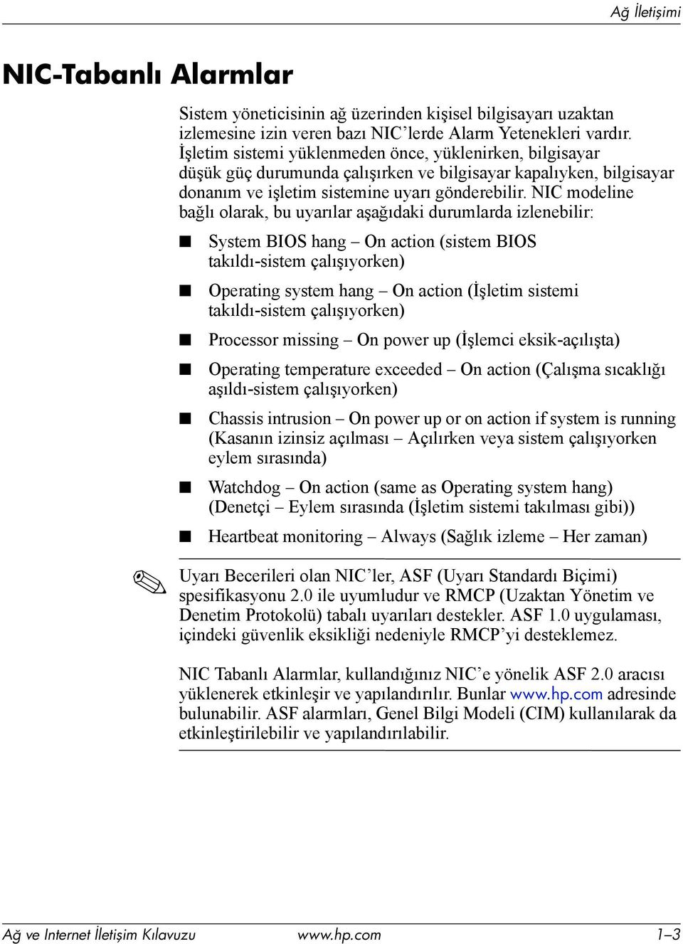 NIC modeline bağlõ olarak, bu uyarõlar aşağõdaki durumlarda izlenebilir: System BIOS hang On action (sistem BIOS takõldõ-sistem çalõşõyorken) Operating system hang On action (İşletim sistemi