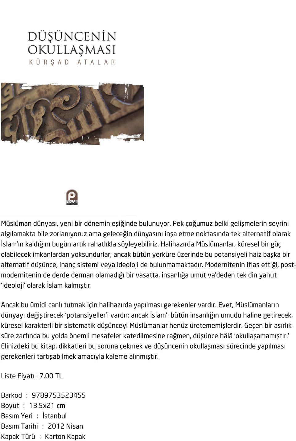 Halihazırda Müslümanlar, küresel bir güç olabilecek imkanlardan yoksundurlar; ancak bütün yerküre üzerinde bu potansiyeli haiz başka bir alternatif düşünce, inanç sistemi veya ideoloji de