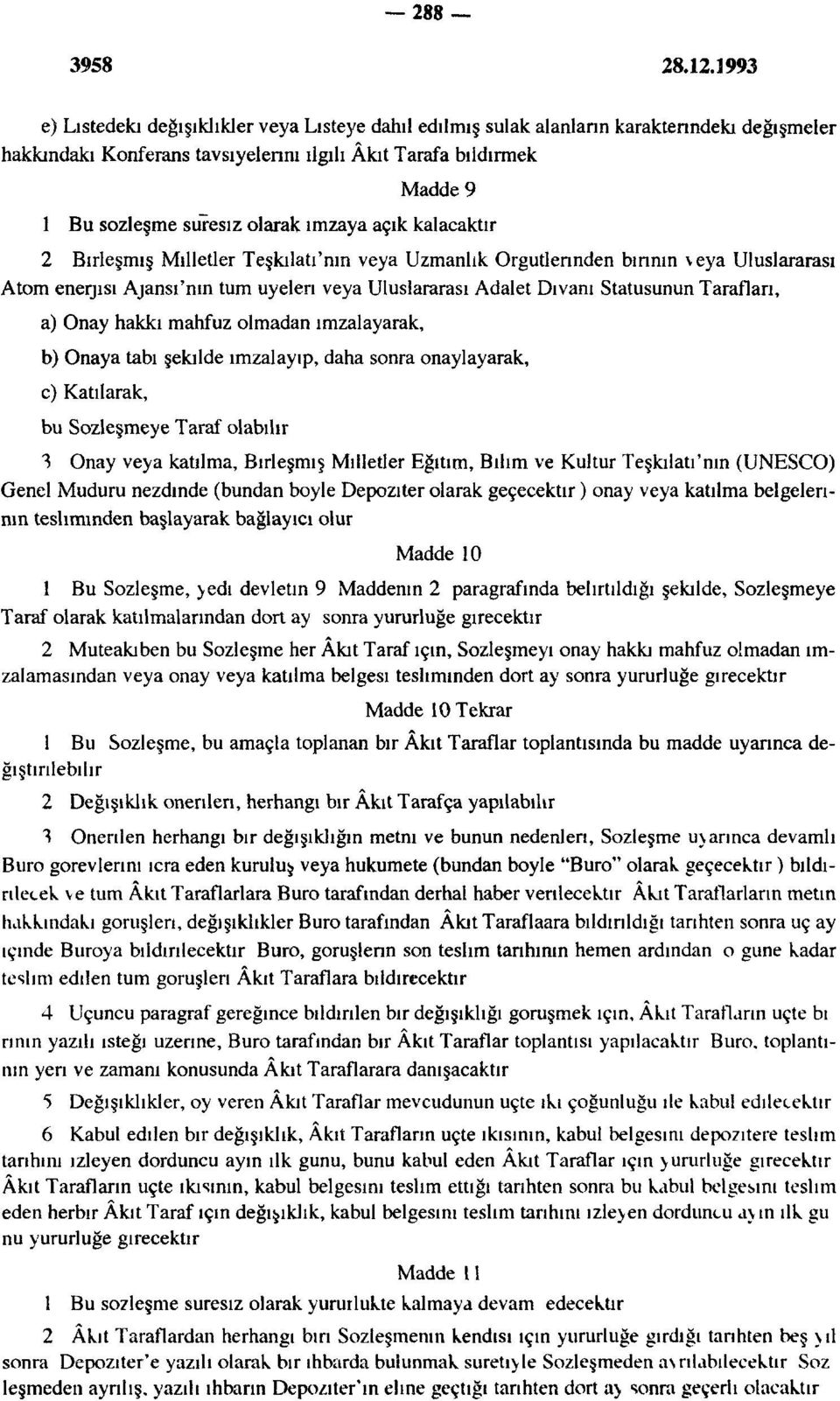 imzaya açık kalacaktır 2 Birleşmiş Milletler Teşkılatı'nın veya Uzmanlık Örgütlerinden birinin veya Uluslararası Atom enerjisi Ajansı'nın tum üyeleri veya Uluslararası Adalet Divanı Statüsünün