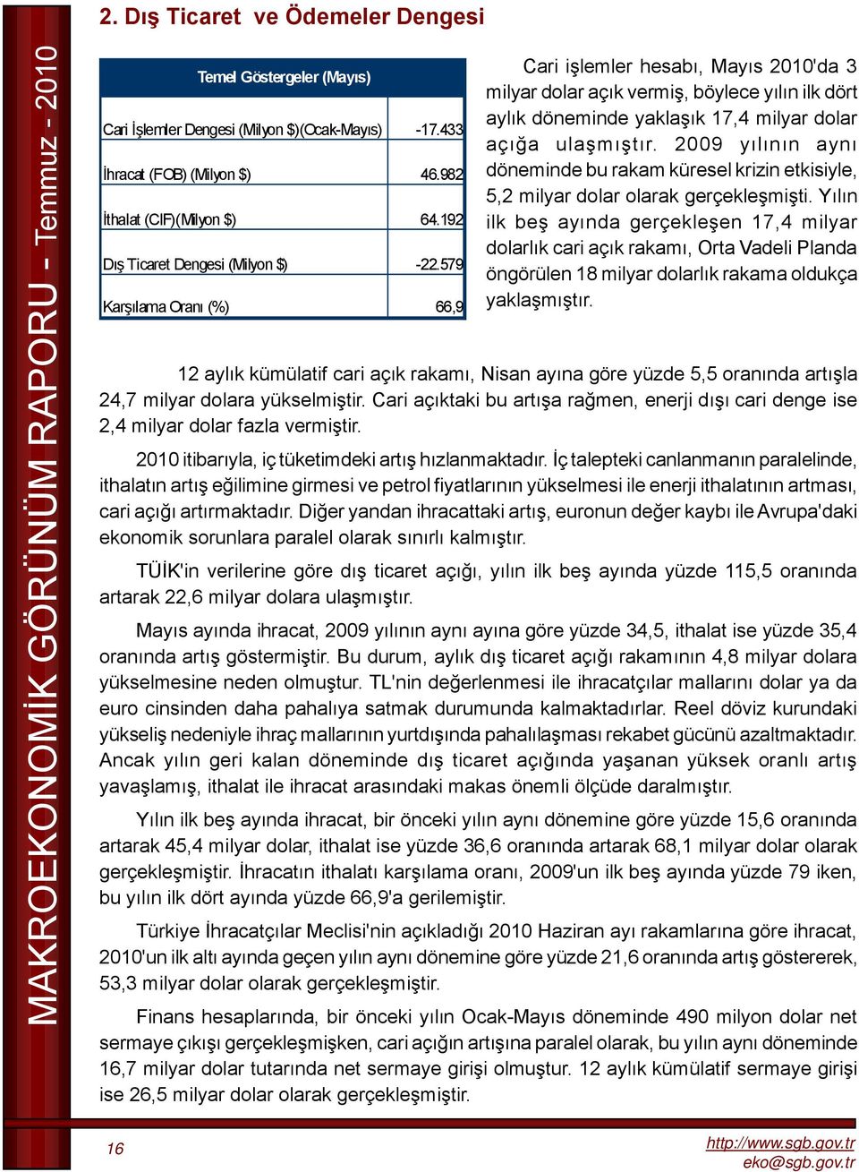 00 yılının aynı döneminde bu rakam küresel krizin etkisiyle,, milyar dolar olarak gerçekleşmişti.