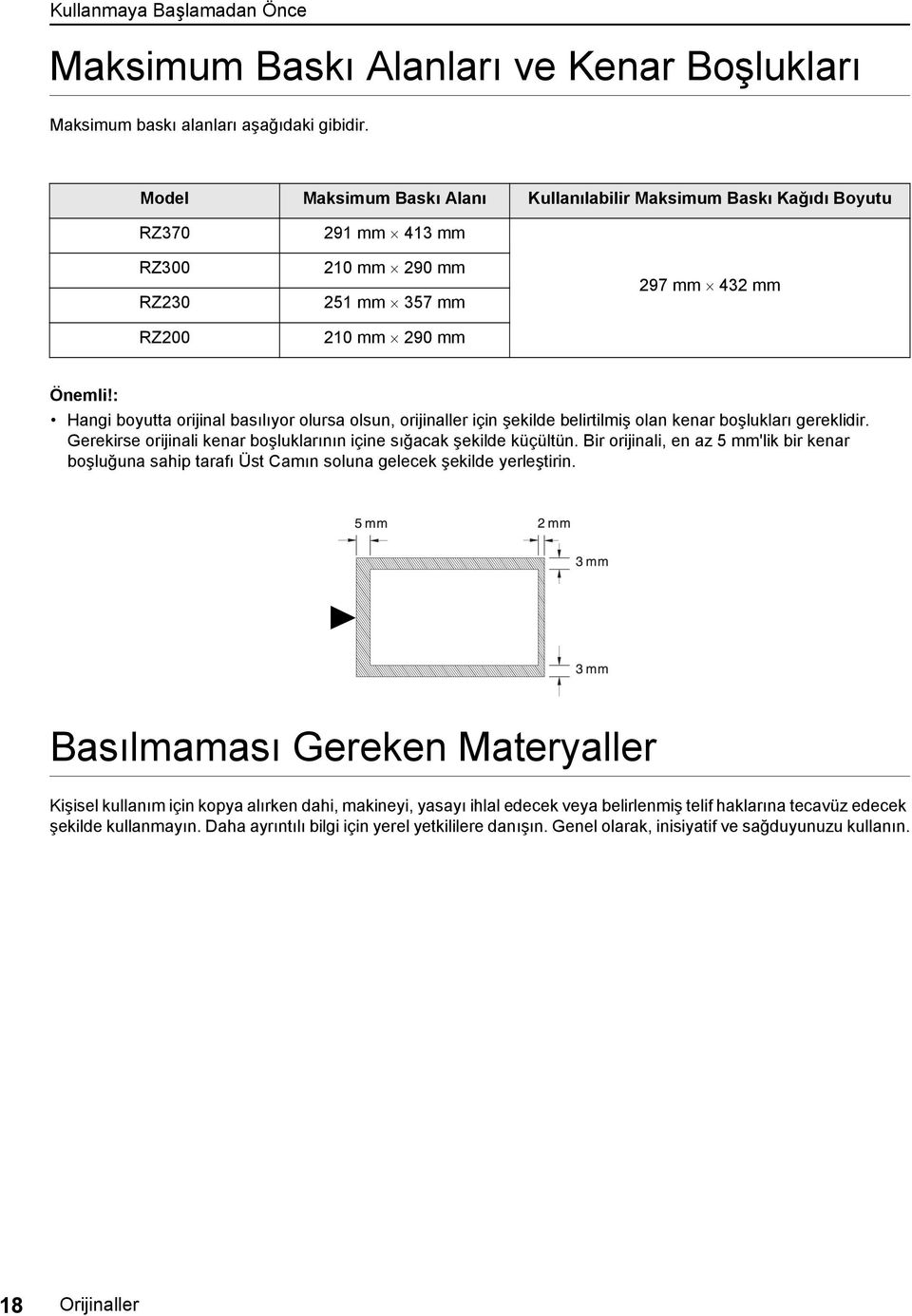 : Hangi boyutta orijinal basılıyor olursa olsun, orijinaller için şekilde belirtilmiş olan kenar boşlukları gereklidir. Gerekirse orijinali kenar boşluklarının içine sığacak şekilde küçültün.