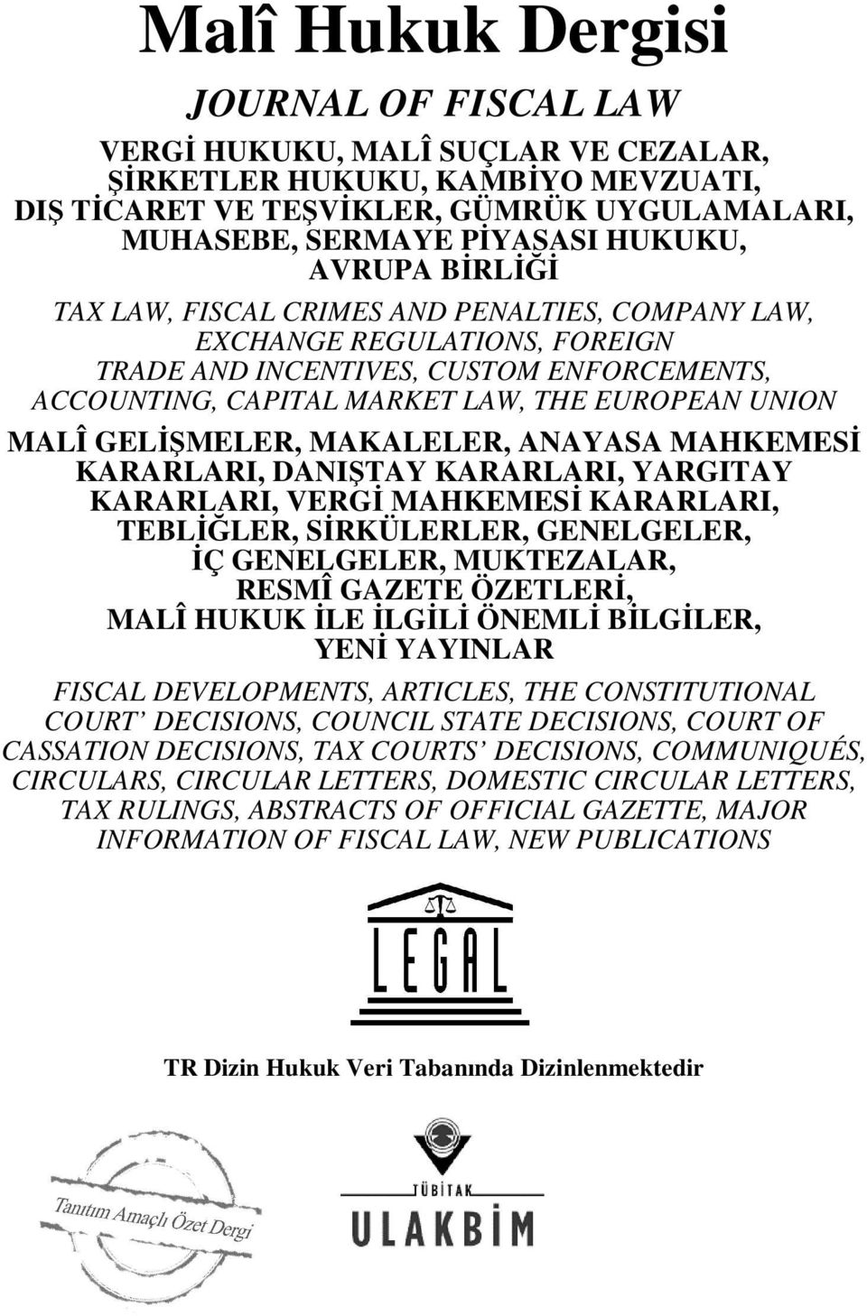 GELİŞMELER, MAKALELER, ANAYASA MAHKEMESİ KARARLARI, DANIŞTAY KARARLARI, YARGITAY KARARLARI, VERGİ MAHKEMESİ KARARLARI, TEBLİĞLER, SİRKÜLERLER, GENELGELER, İÇ GENELGELER, MUKTEZALAR, RESMÎ GAZETE