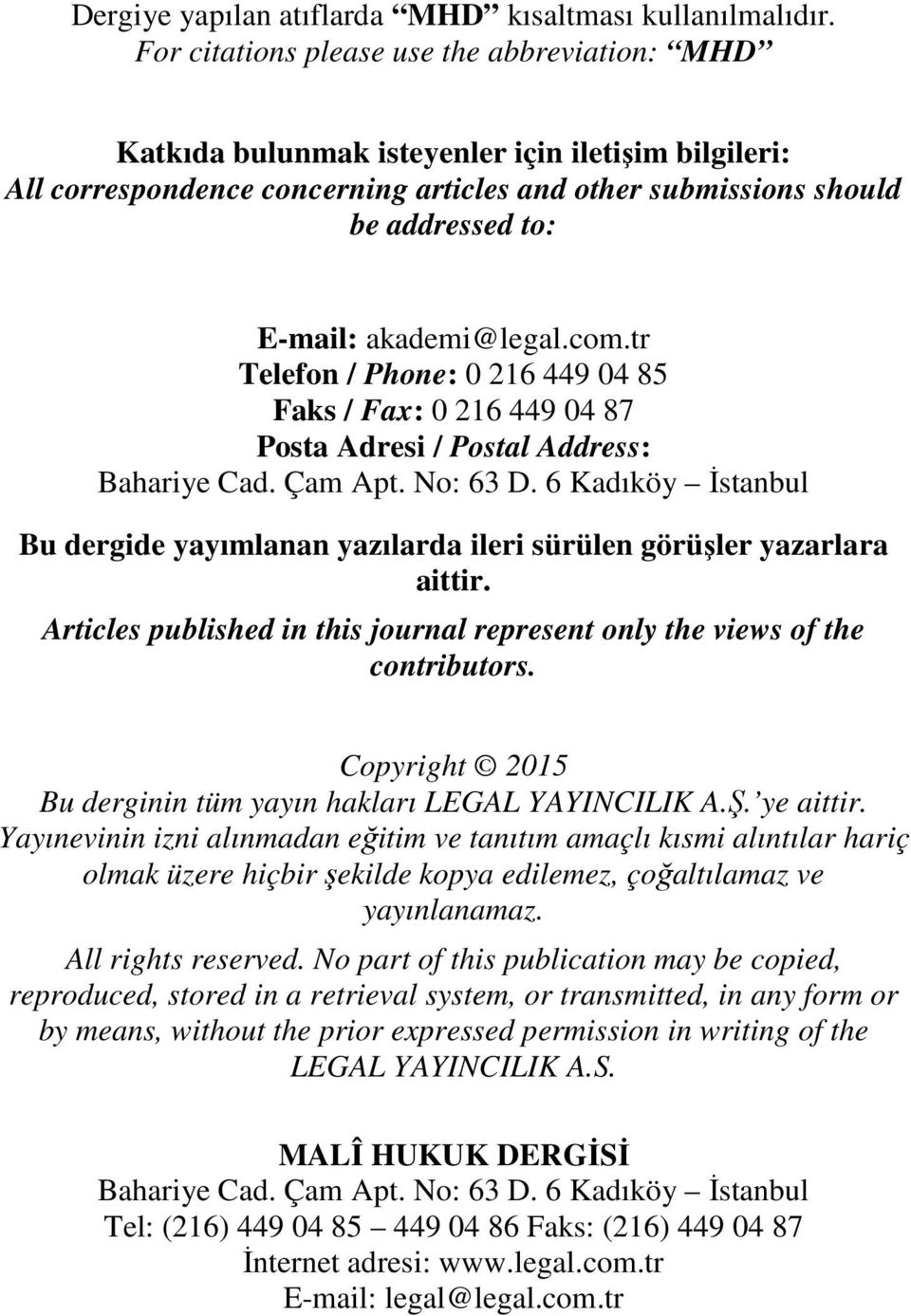 akademi@legal.com.tr Telefon / Phone: 0 216 449 04 85 Faks / Fax: 0 216 449 04 87 Posta Adresi / Postal Address: Bahariye Cad. Çam Apt. No: 63 D.