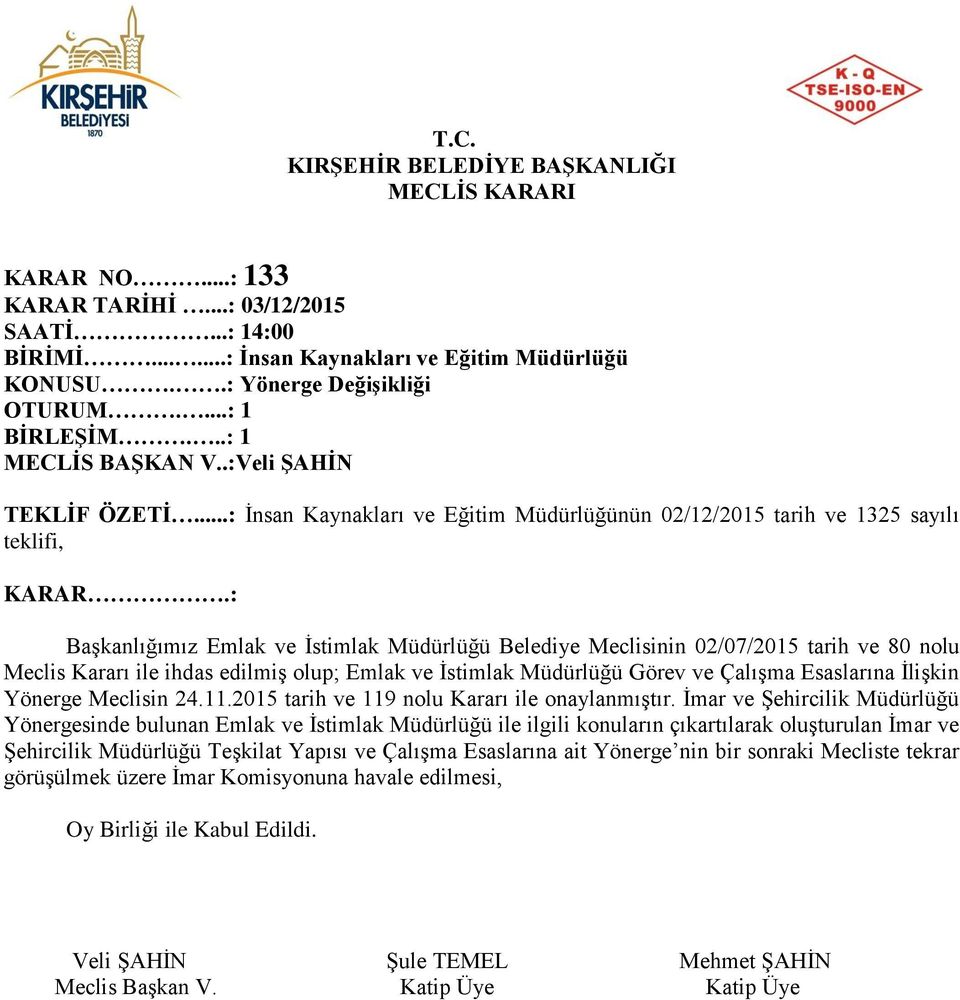 Kararı ile ihdas edilmiş olup; Emlak ve İstimlak Müdürlüğü Görev ve Çalışma Esaslarına İlişkin Yönerge Meclisin 24.11.2015 tarih ve 119 nolu Kararı ile onaylanmıştır.