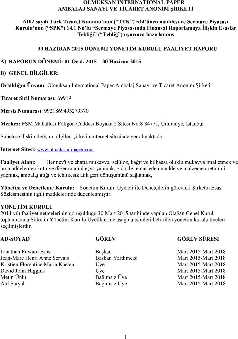 Haziran 2015 B) GENEL BİLGİLER: Ortaklığın Ünvanı: Olmuksan International Paper Ambalaj Sanayi ve Ticaret Anonim Şirketi Ticaret Sicil Numarası: 69919 Mersis Numarası: 9921869495279370 Merkez: FSM