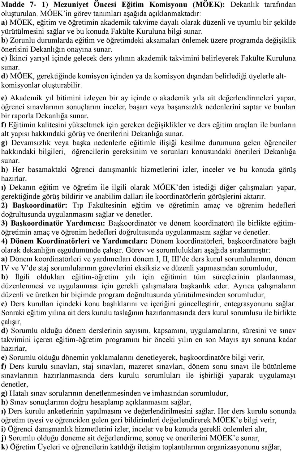 sunar. b) Zorunlu durumlarda eğitim ve öğretimdeki aksamaları önlemek üzere programda değişiklik önerisini Dekanlığın onayına sunar.