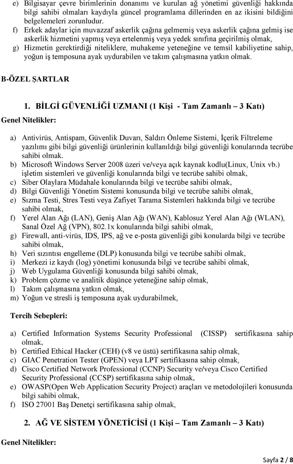 muhakeme yeteneğine ve temsil kabiliyetine sahip, yoğun iş temposuna ayak uydurabilen ve takım çalışmasına yatkın olmak. B-ÖZEL ŞARTLAR 1.