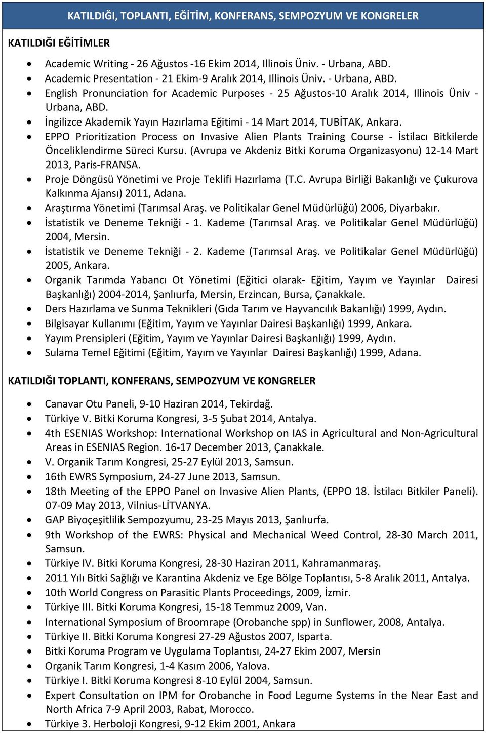 İngilizce Akademik Yayın Hazırlama Eğitimi - 14 Mart 2014, TUBİTAK, Ankara. EPPO Prioritization Process on Invasive Alien Plants Training Course - İstilacı Bitkilerde Önceliklendirme Süreci Kursu.