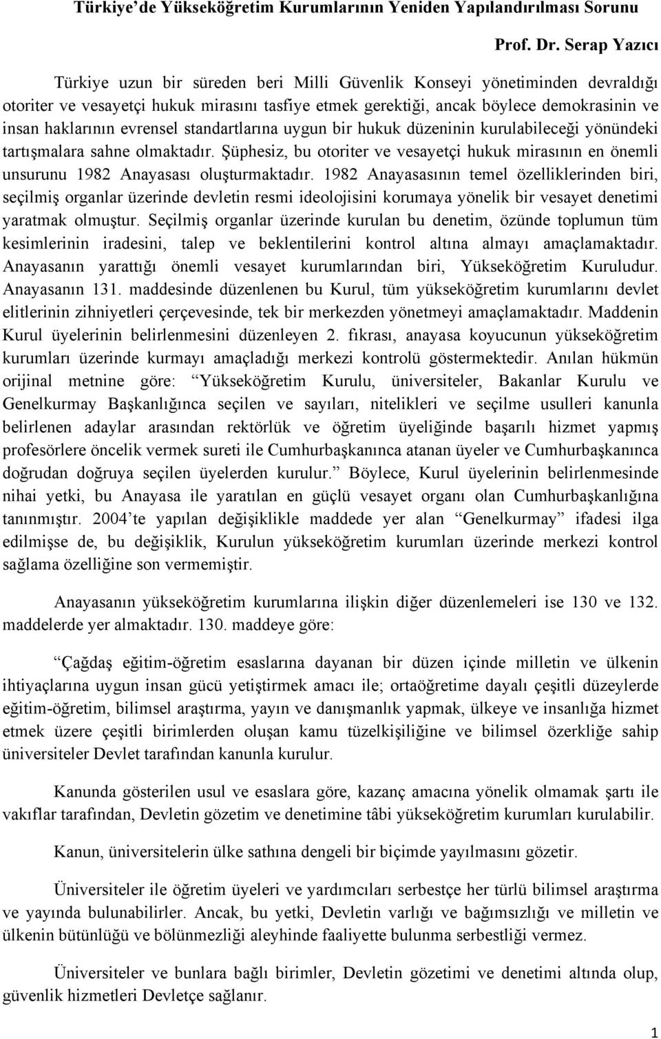 evrensel standartlarına uygun bir hukuk düzeninin kurulabileceği yönündeki tartışmalara sahne olmaktadır.