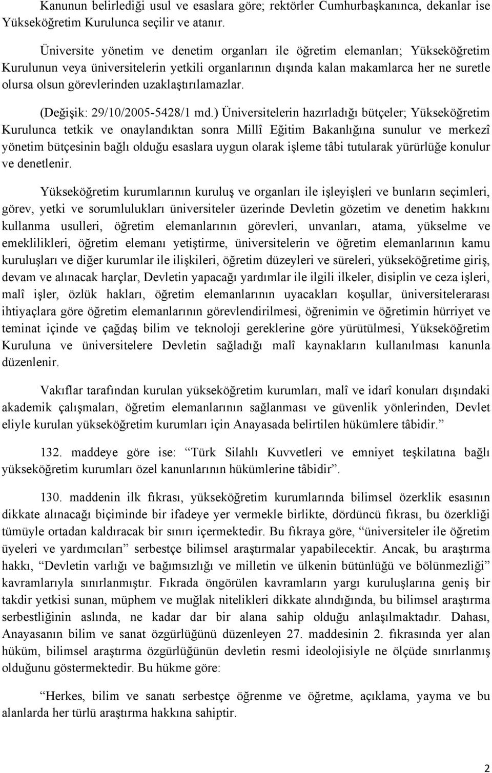 uzaklaştırılamazlar. (Değişik: 29/10/2005-5428/1 md.