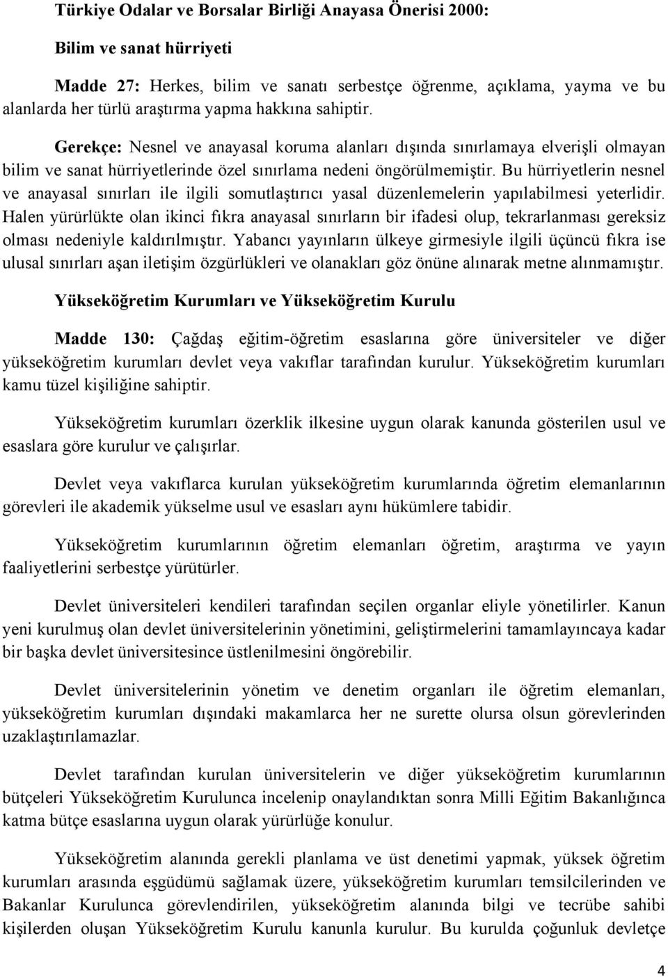 Bu hürriyetlerin nesnel ve anayasal sınırları ile ilgili somutlaştırıcı yasal düzenlemelerin yapılabilmesi yeterlidir.