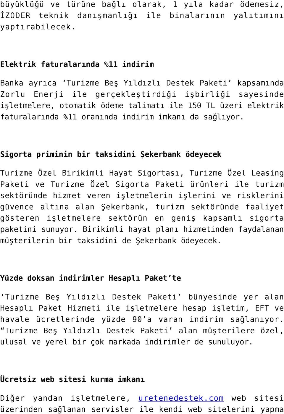 üzeri elektrik faturalarında %11 oranında indirim imkanı da sağlıyor.