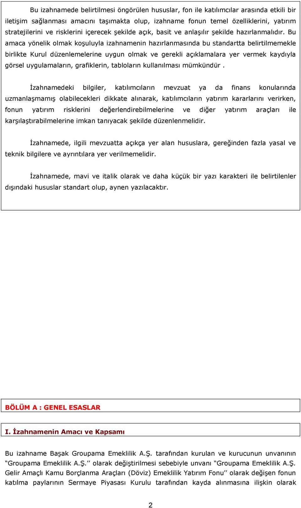 Bu amaca yönelik olmak koşuluyla izahnamenin hazırlanmasında bu standartta belirtilmemekle birlikte Kurul düzenlemelerine uygun olmak ve gerekli açıklamalara yer vermek kaydıyla görsel uygulamaların,