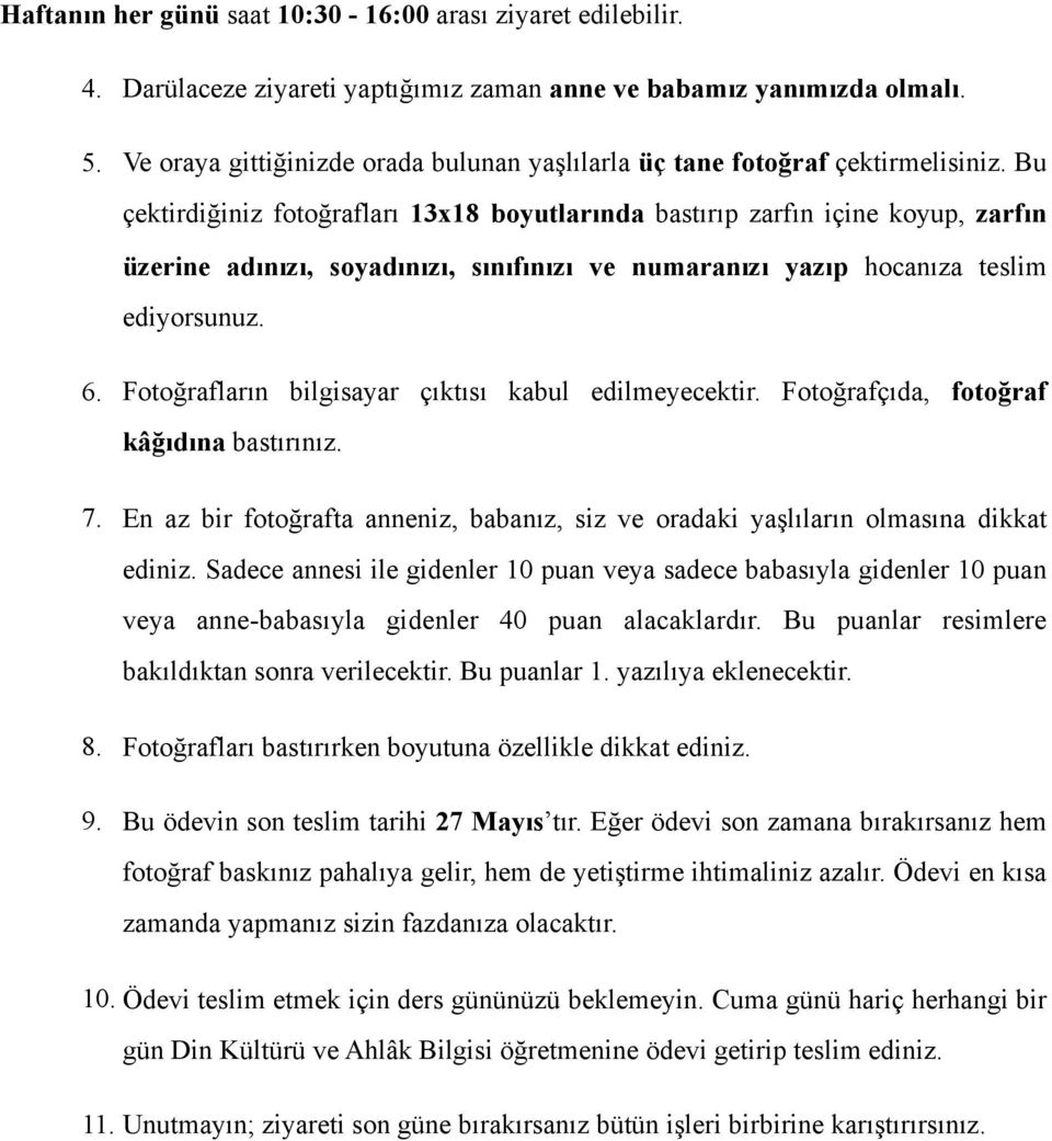 Bu çektirdiğiniz fotoğrafları 13x18 boyutlarında bastırıp zarfın içine koyup, zarfın üzerine adınızı, soyadınızı, sınıfınızı ve numaranızı yazıp hocanıza teslim ediyorsunuz. 6.