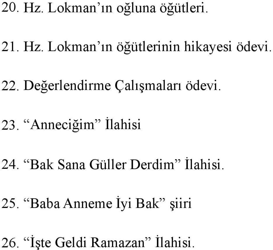 Anneciğim İlahisi 24. Bak Sana Güller Derdim İlahisi. 25.