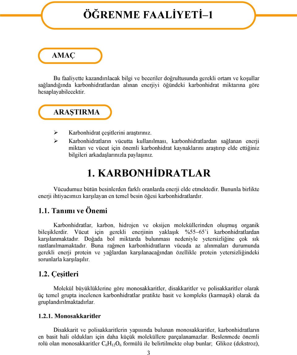 Karbonhidratların vücutta kullanılması, karbonhidratlardan sağlanan enerji miktarı ve vücut için önemli karbonhidrat kaynaklarını araştırıp elde ettiğiniz bilgileri arkadaşlarınızla paylaşınız. 1.