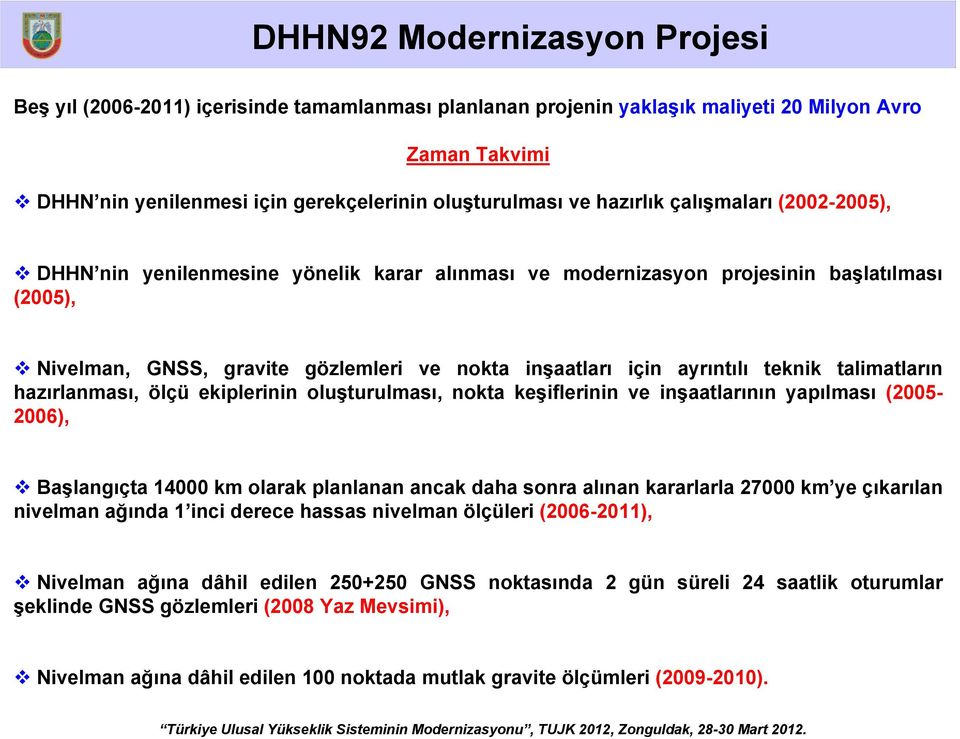 teknik talimatların hazırlanması, ölçü ekiplerinin oluşturulması, nokta keşiflerinin ve inşaatlarının yapılması (2005-2006), Başlangıçta 14000 km olarak planlanan ancak daha sonra alınan kararlarla