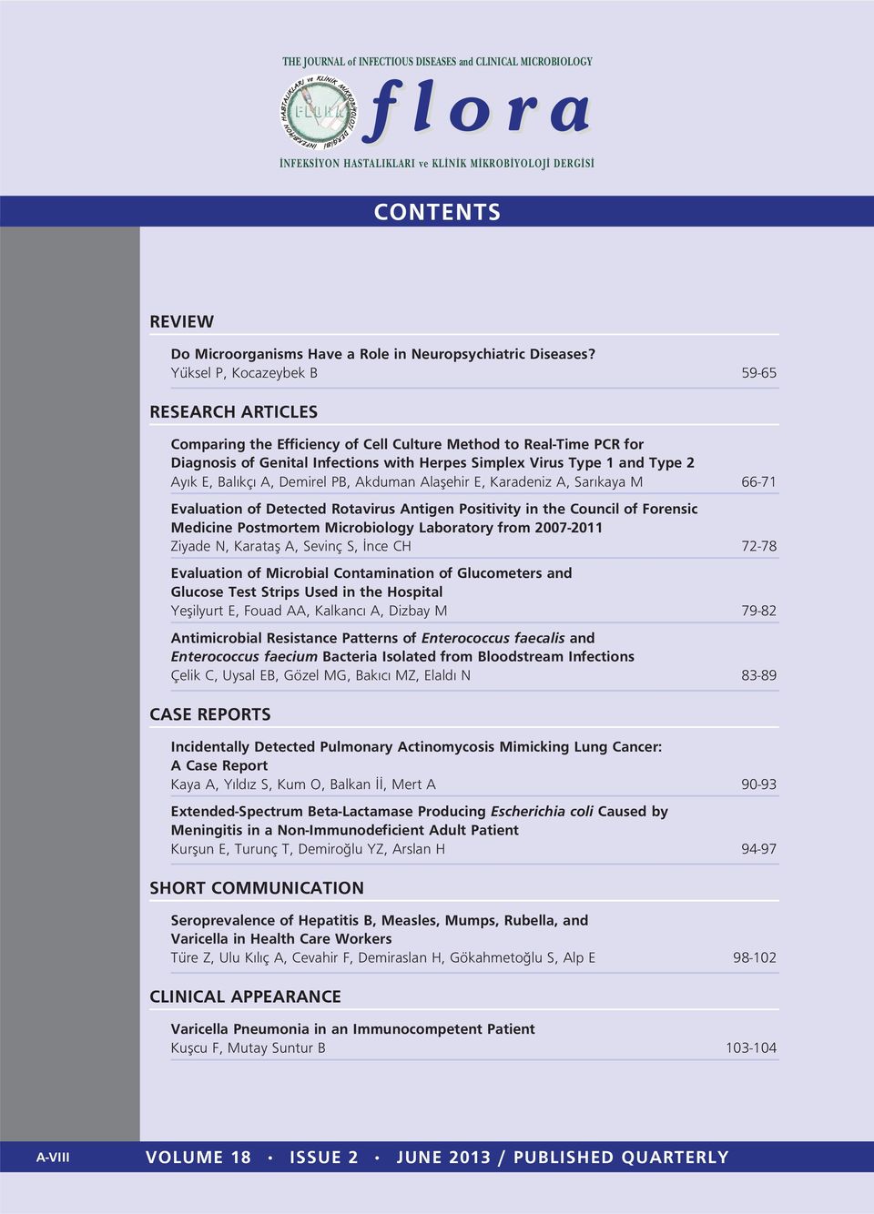 Bal kç A, Demirel PB, Akduman Alaflehir E, Karadeniz A, Sar kaya M 66-71 Evaluation of Detected Rotavirus Antigen Positivity in the Council of Forensic Medicine Postmortem Microbiology Laboratory