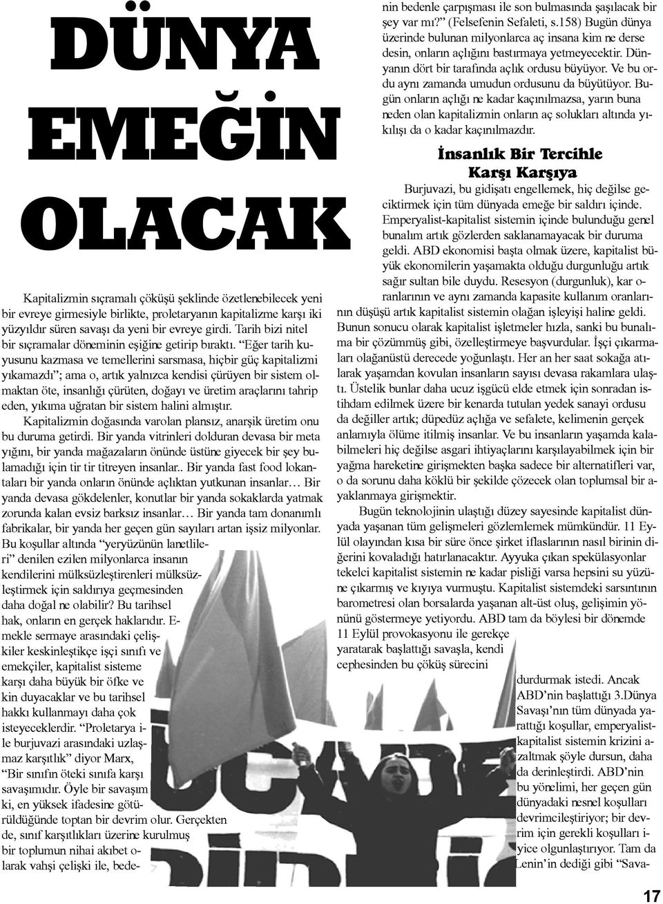 Eðer tarih kuyusunu kazmasa ve temellerini sarsmasa, hiçbir güç kapitalizmi yýkamazdý ; ama o, artýk yalnýzca kendisi çürüyen bir sistem olmaktan öte, insanlýðý çürüten, doðayý ve üretim araçlarýný