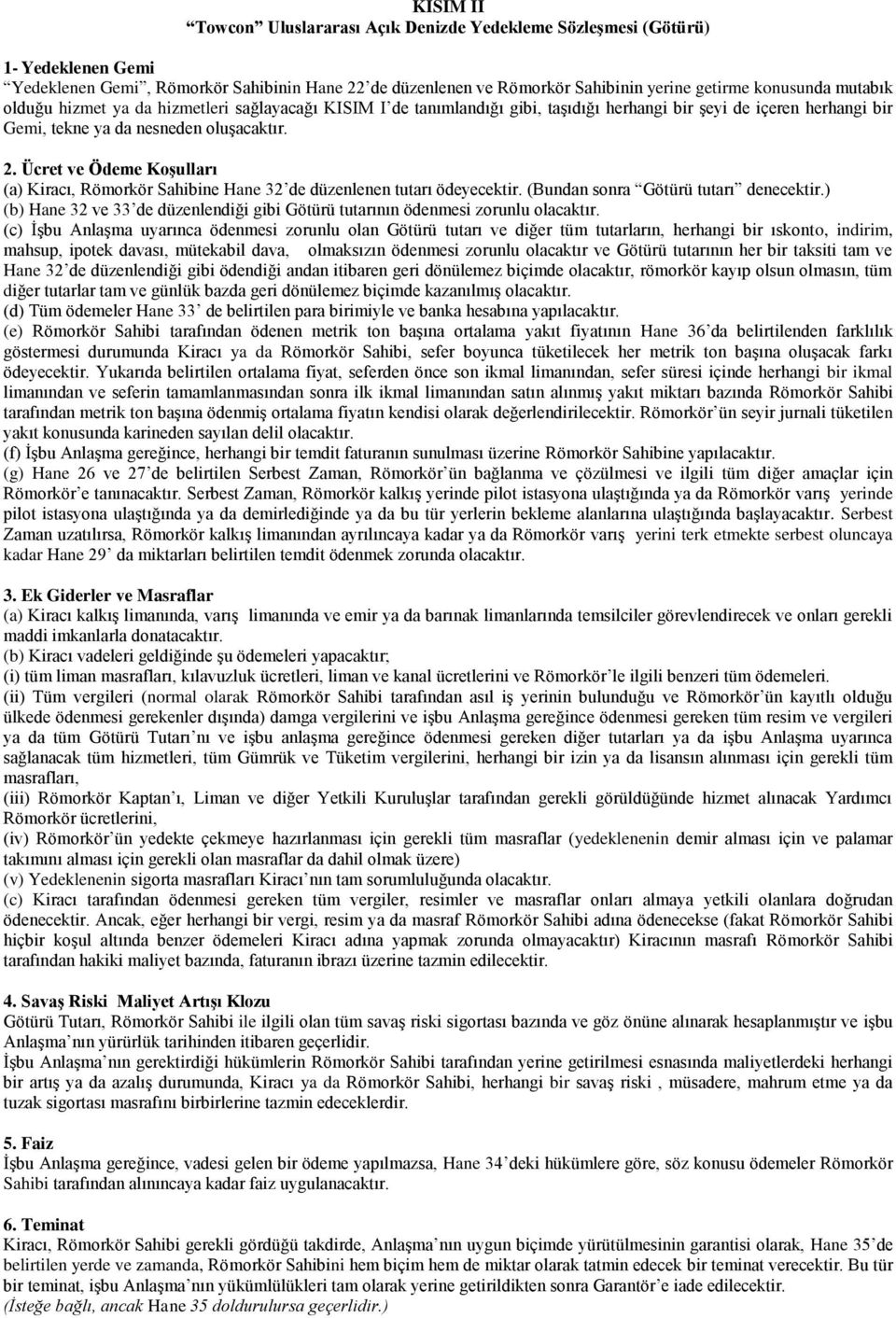 Ücret ve Ödeme Koşulları (a) Kiracı, Römorkör Sahibine Hane 32 de düzenlenen tutarı ödeyecektir. (Bundan sonra Götürü tutarı denecektir.