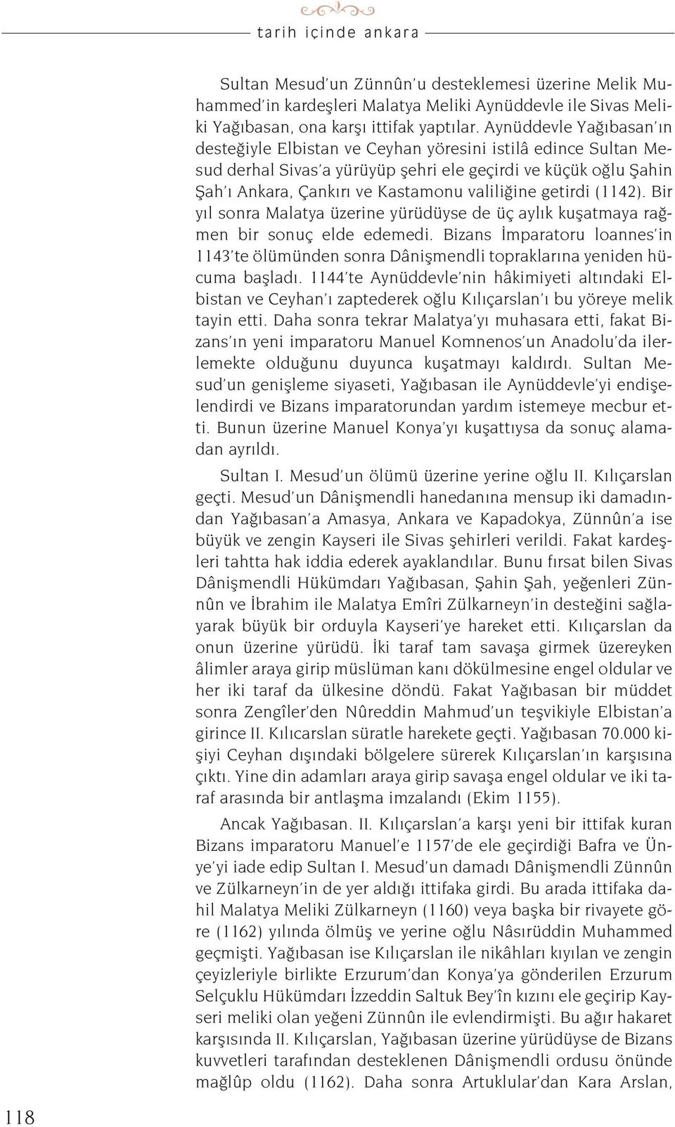 getirdi (1142). Bir y l sonra Malatya üzerine yürüdüyse de üç ayl k kuflatmaya ra men bir sonuç elde edemedi.