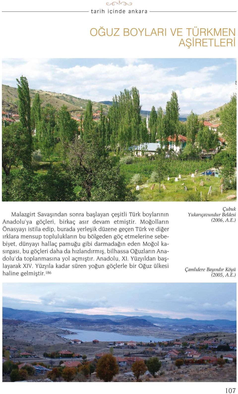 pamu u gibi darmada n eden Mo ol kas rgas, bu göçleri daha da h zland rm fl, bilhassa O uzlar n Anadolu da toplanmas na yol açm flt r. Anadolu, XI.