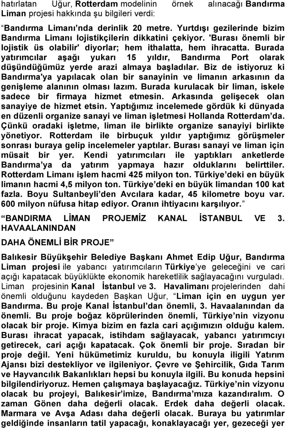 Burada yatırımcılar aşağı yukarı 15 yıldır, Bandırma Port olarak düşündüğümüz yerde arazi almaya başladılar.