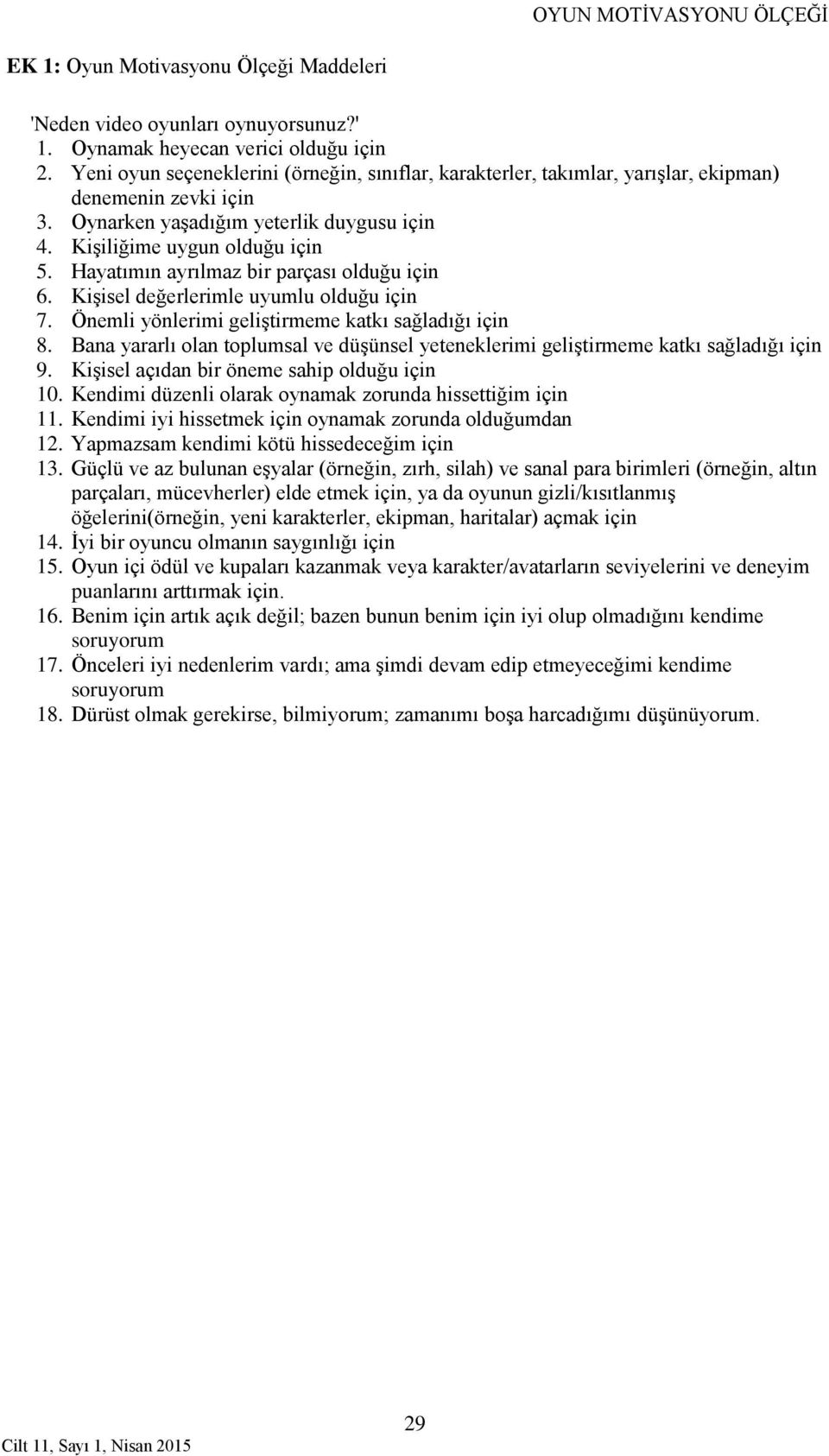 Hayatımın ayrılmaz bir parçası olduğu için 6. Kişisel değerlerimle uyumlu olduğu için 7. Önemli yönlerimi geliştirmeme katkı sağladığı için 8.