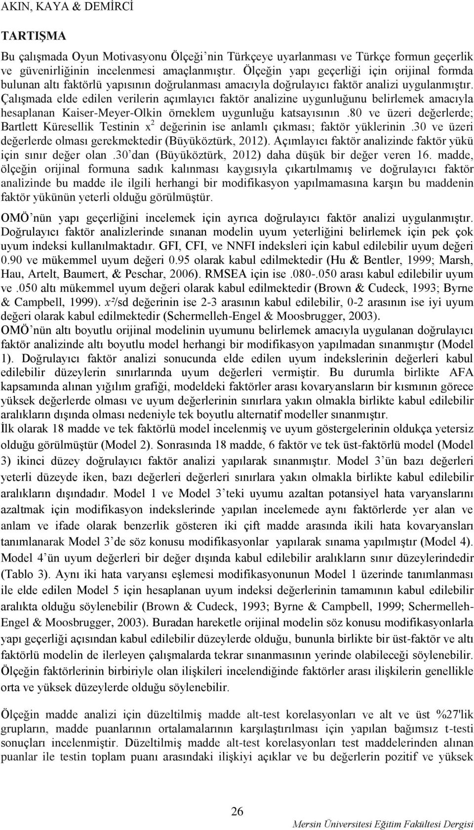 Çalışmada elde edilen verilerin açımlayıcı faktör analizine uygunluğunu belirlemek amacıyla hesaplanan Kaiser-Meyer-Olkin örneklem uygunluğu katsayısının.