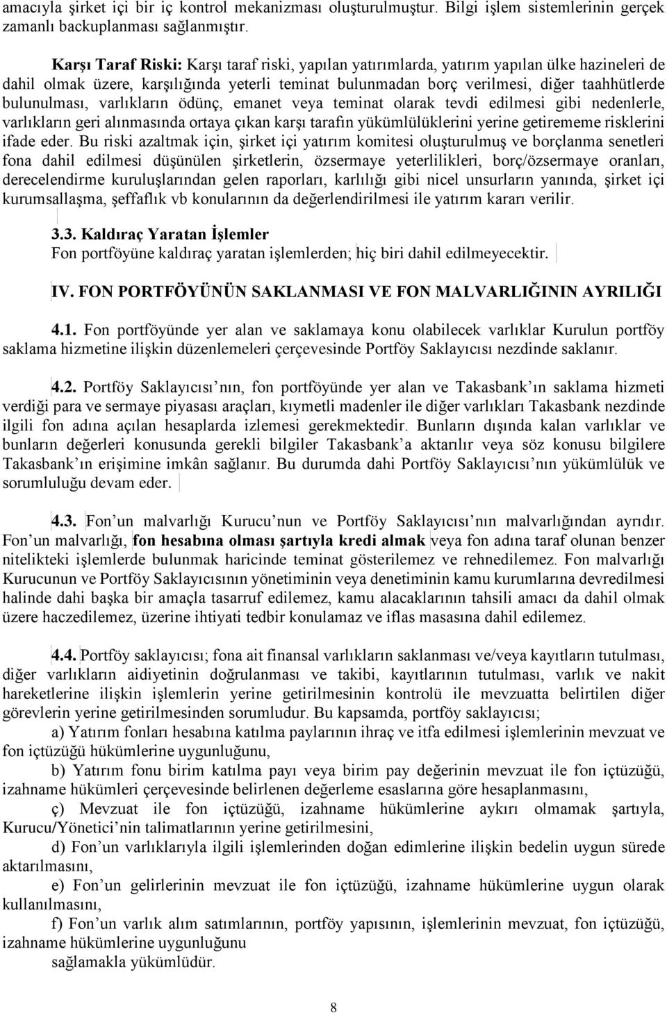 bulunulması, varlıkların ödünç, emanet veya teminat olarak tevdi edilmesi gibi nedenlerle, varlıkların geri alınmasında ortaya çıkan karşı tarafın yükümlülüklerini yerine getirememe risklerini ifade