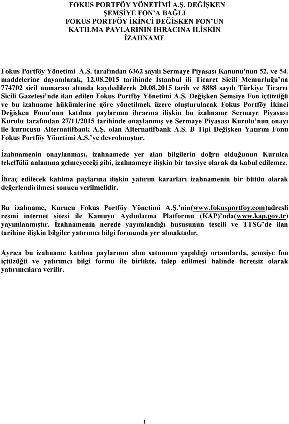 Ş. Değişken Şemsiye Fon içtüzüğü ve bu izahname hükümlerine göre yönetilmek üzere oluşturulacak Fokus Portföy İkinci Değişken Fonu nun katılma paylarının ihracına ilişkin bu izahname Sermaye Piyasası