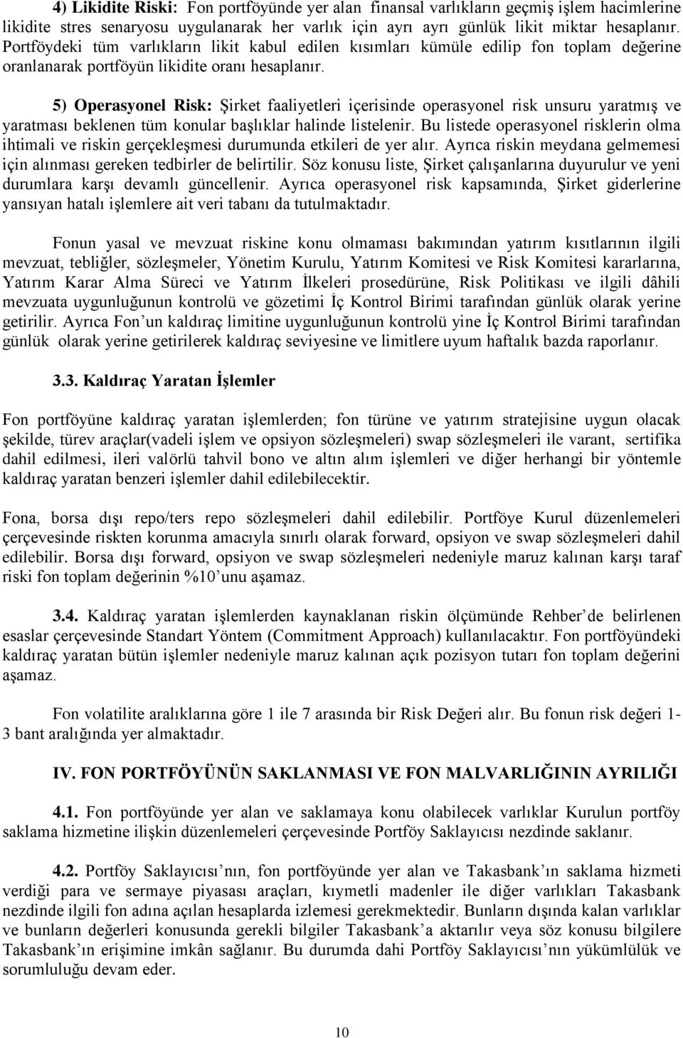 5) Operasyonel Risk: Şirket faaliyetleri içerisinde operasyonel risk unsuru yaratmış ve yaratması beklenen tüm konular başlıklar halinde listelenir.