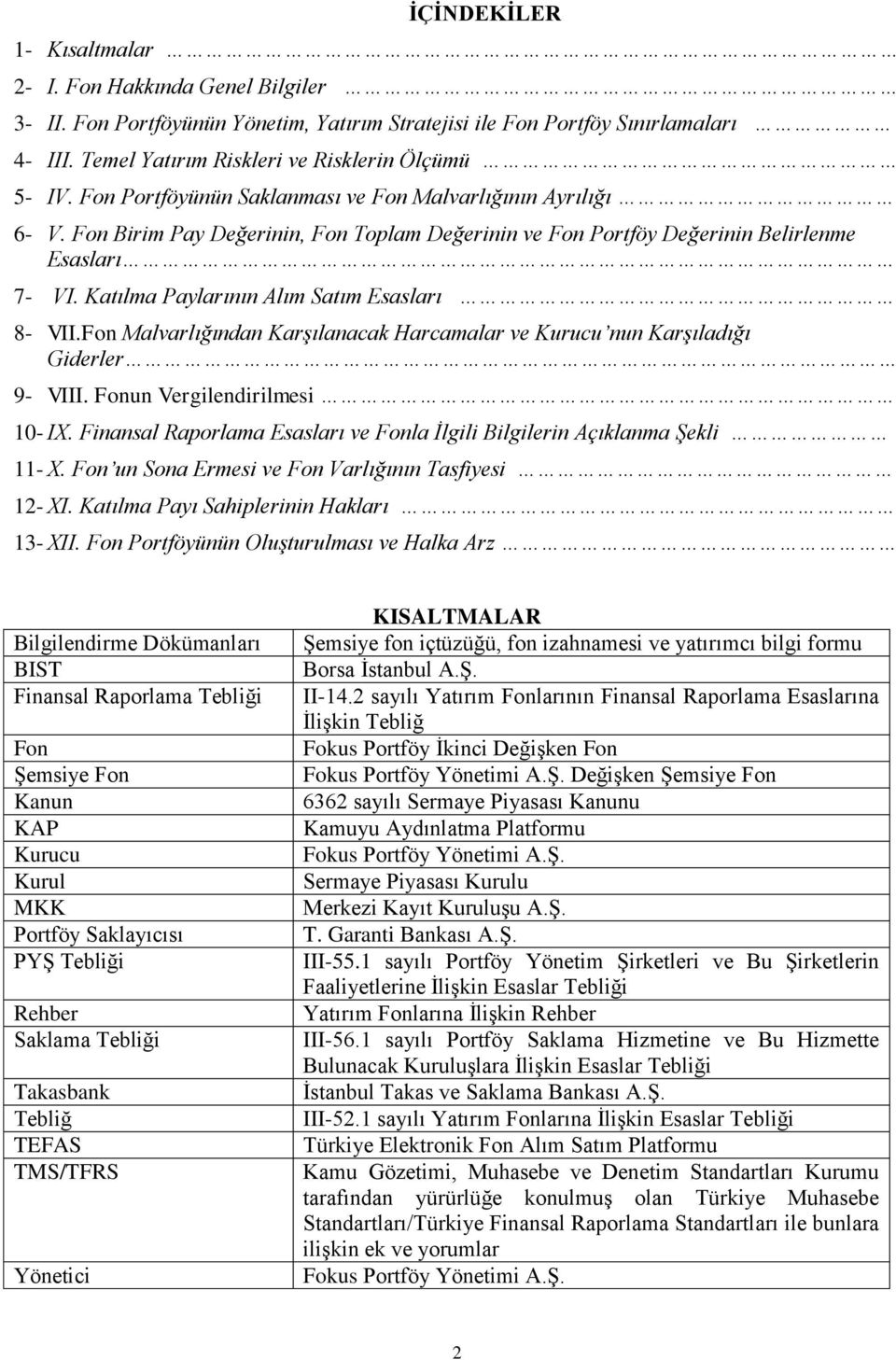 Katılma Paylarının Alım Satım Esasları 8- VII.Fon Malvarlığından Karşılanacak Harcamalar ve Kurucu nun Karşıladığı Giderler 9- VIII. Fonun Vergilendirilmesi 10- IX.