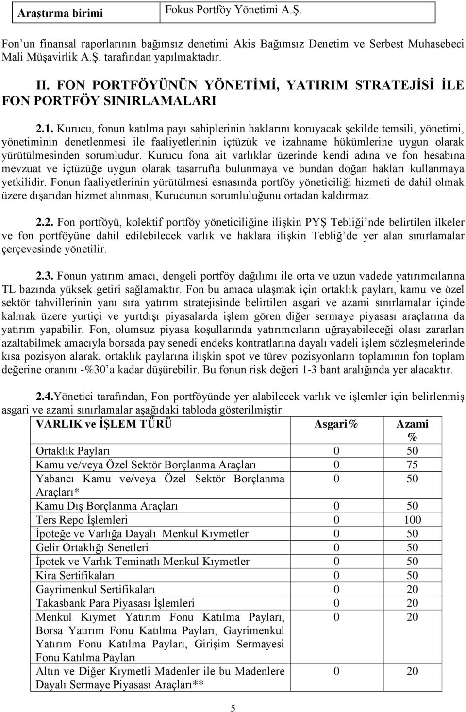 Kurucu, fonun katılma payı sahiplerinin haklarını koruyacak şekilde temsili, yönetimi, yönetiminin denetlenmesi ile faaliyetlerinin içtüzük ve izahname hükümlerine uygun olarak yürütülmesinden