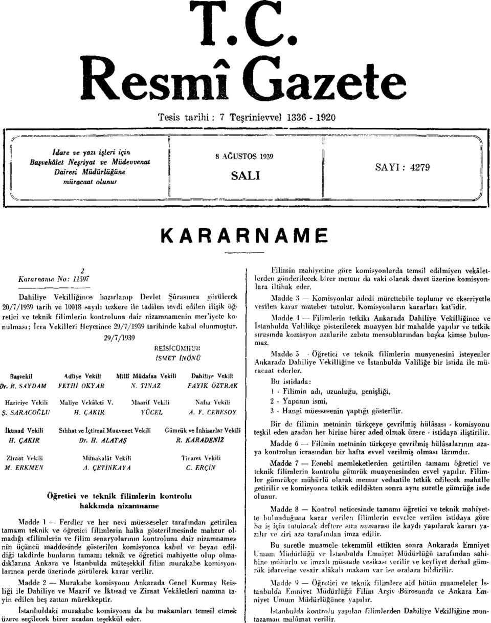 kontroluna dair nizamnamenin mer'iyete konulması; İcra Vekilleri Heyetince 29/7/1939 tarihinde kabul olunmuştur. Dr. R. Başvekil SAYDAM Hariciye Vekili Ş.