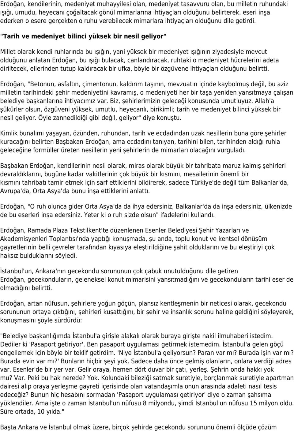 "Tarih ve medeniyet bilinci yüksek bir nesil geliyor" Millet olarak kendi ruhlarında bu ışığın, yani yüksek bir medeniyet ışığının ziyadesiyle mevcut olduğunu anlatan Erdoğan, bu ışığı bulacak,