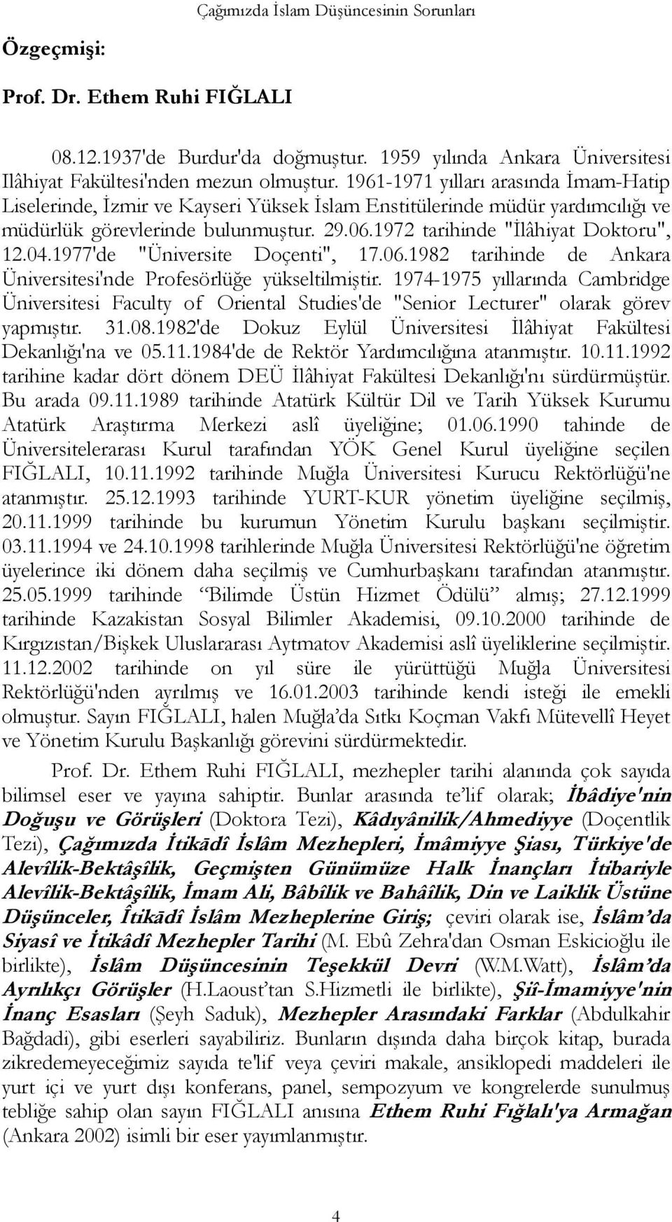 1977'de "Üniversite Doçenti", 17.06.1982 tarihinde de Ankara Üniversitesi'nde Profesörlüğe yükseltilmiştir.