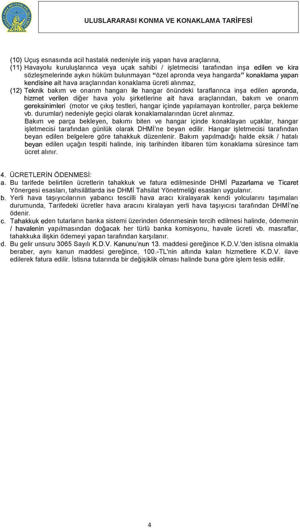 ; diğer hava yolu şirketlerine hava araçlarından, bakım ve onarım 6 (motor ve çıkış testleri, hangar içinde yapılamayan kontroller, parça bekleme vb.