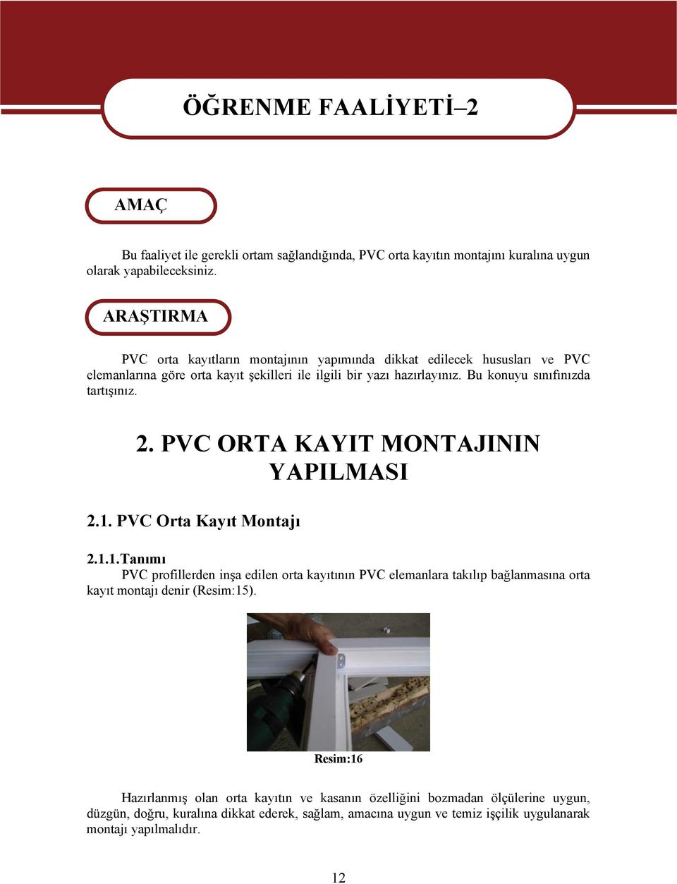 Bu konuyu sınıfınızda tartışınız. 2. PVC ORTA KAYIT MONTAJININ YAPILMASI 2.1.