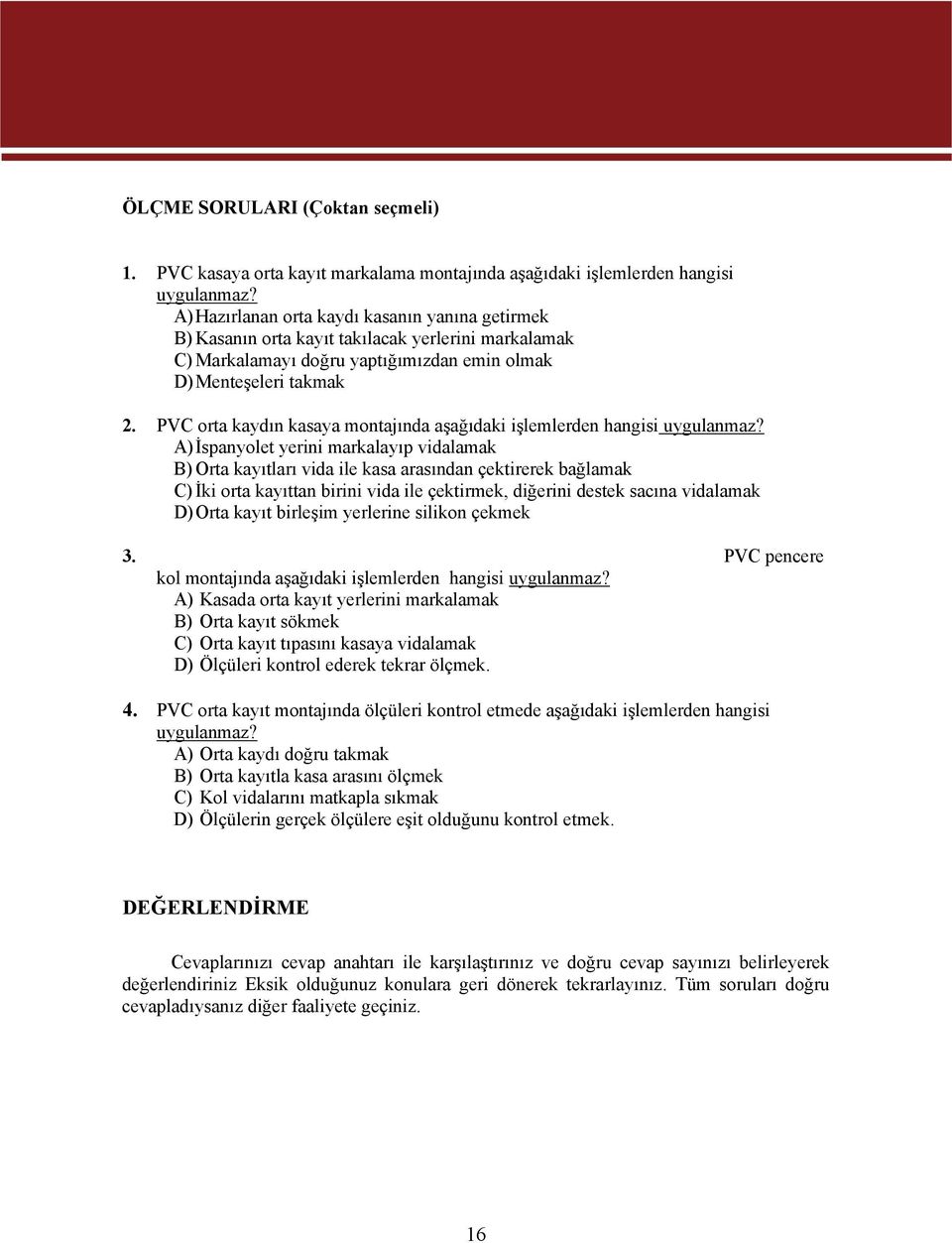 PVC orta kaydın kasaya montajında aşağıdaki işlemlerden hangisi uygulanmaz?