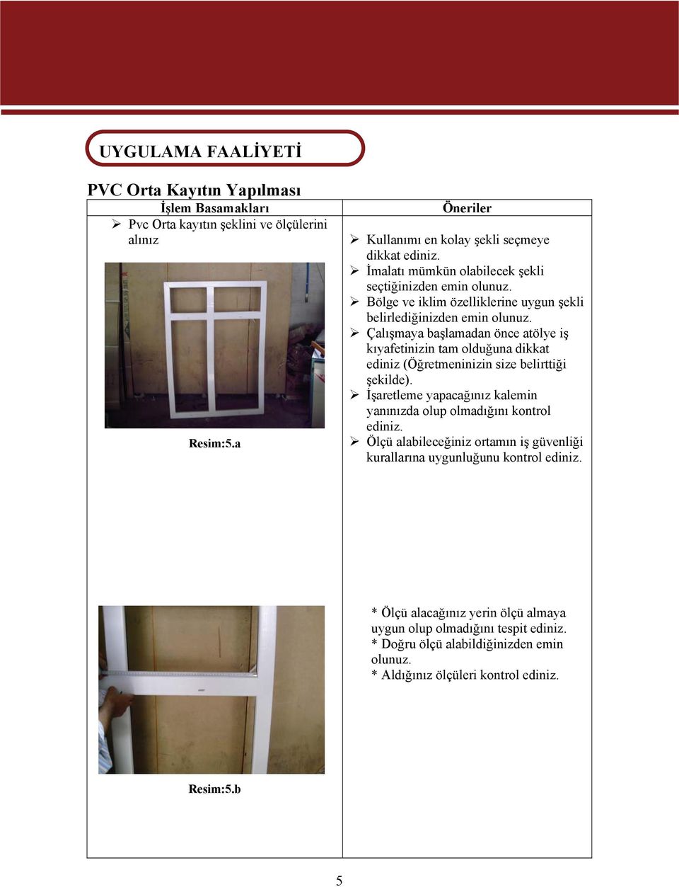 Çalışmaya başlamadan önce atölye iş kıyafetinizin tam olduğuna dikkat ediniz (Öğretmeninizin size belirttiği şekilde).