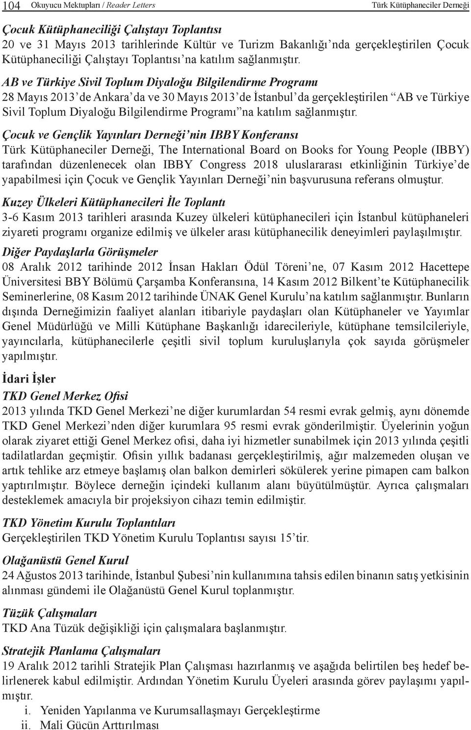 AB ve Türkiye Sivil Toplum Diyaloğu Bilgilendirme Programı 28 Mayıs 2013 de Ankara da ve 30 Mayıs 2013 de İstanbul da gerçekleştirilen AB ve Türkiye Sivil Toplum Diyaloğu Bilgilendirme Programı na