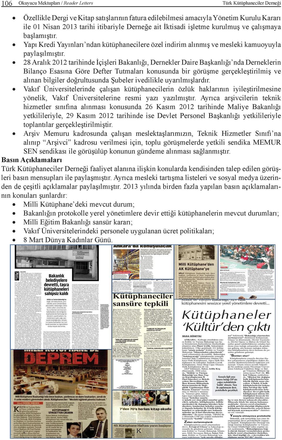 28 Aralık 2012 tarihinde İçişleri Bakanlığı, Dernekler Daire Başkanlığı nda Derneklerin Bilanço Esasına Göre Defter Tutmaları konusunda bir görüşme gerçekleştirilmiş ve alınan bilgiler doğrultusunda