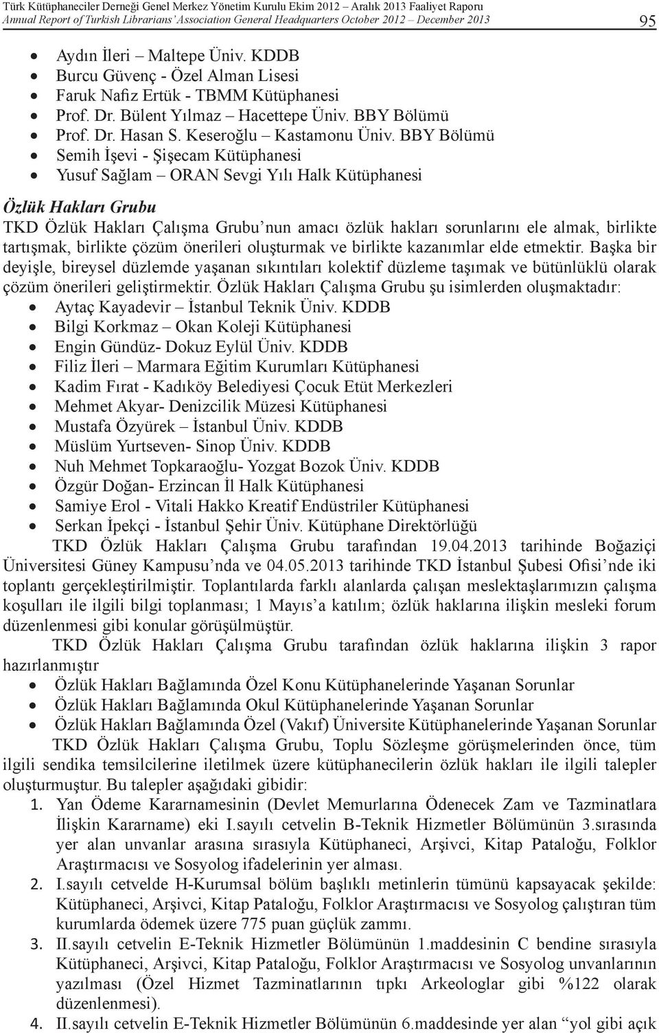 BBY Bölümü Semih İşevi - Şişecam Kütüphanesi Yusuf Sağlam ORAN Sevgi Yılı Halk Kütüphanesi Özlük Hakları Grubu TKD Özlük Hakları Çalışma Grubu nun amacı özlük hakları sorunlarını ele almak, birlikte