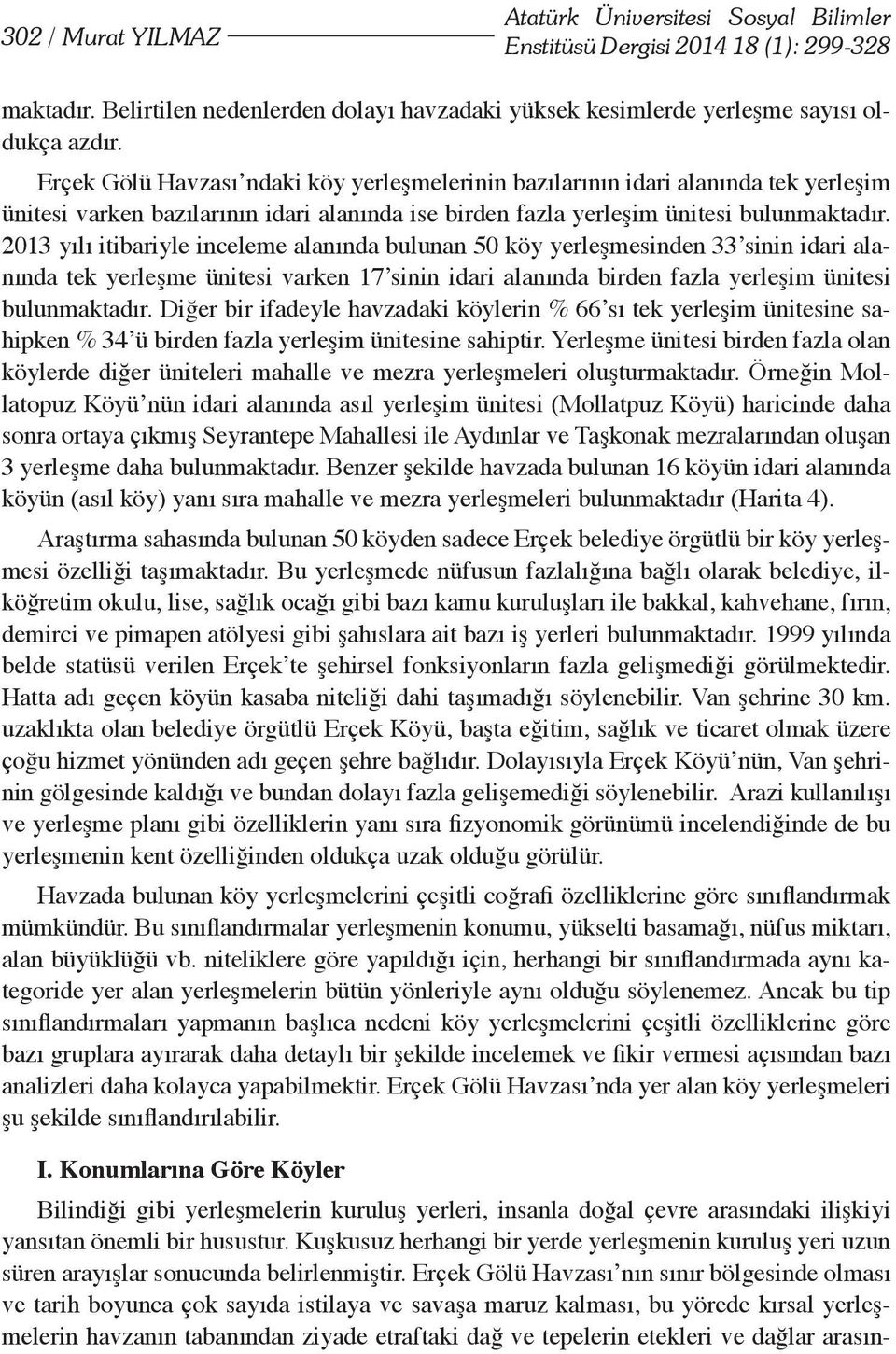 2013 yılı itibariyle inceleme alanında bulunan 50 köy yerleşmesinden 33 sinin idari alanında tek yerleşme ünitesi varken 17 sinin idari alanında birden fazla yerleşim ünitesi bulunmaktadır.