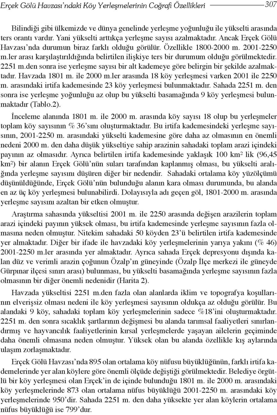 ler arası karşılaştırıldığında belirtilen ilişkiye ters bir durumum olduğu görülmektedir. 2251 m.den sonra ise yerleşme sayısı bir alt kademeye göre belirgin bir şekilde azalmaktadır. Havzada 1801 m.